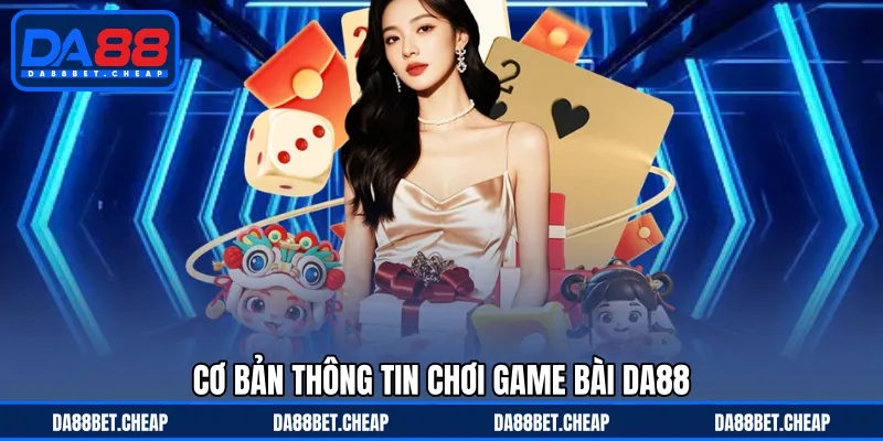 Game Bài DA88 - Đa Dạng Trò Chơi Đổi Thưởng Ấn Tượng
