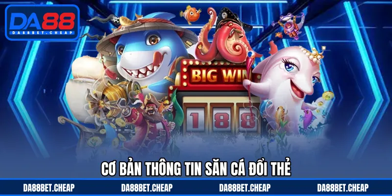 Bắn Cá Đổi Thẻ Cào - Săn Thưởng Nhận Tiền Về Đơn Giản
