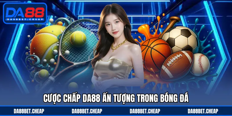 Kèo Chấp Nhà Cái - Con Số Tạo Nên Sự Cân Bằng Bóng Đá