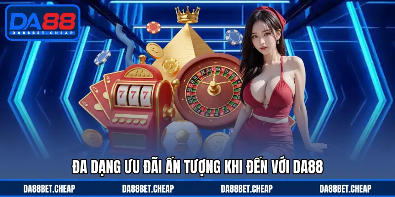 Khuyến Mãi DA88 - Nhận Đa Dạng Chương Trình Ưu Đãi Cực Hot