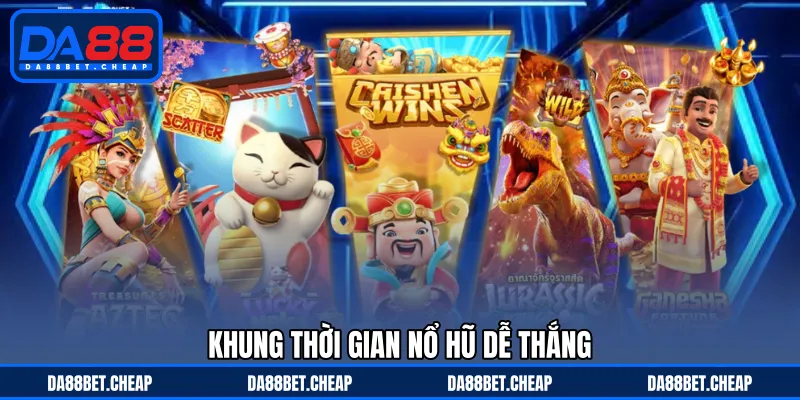 Giờ Vàng Nổ Hũ - Khung Thời Gian Dễ Nhận Jackpot Khủng