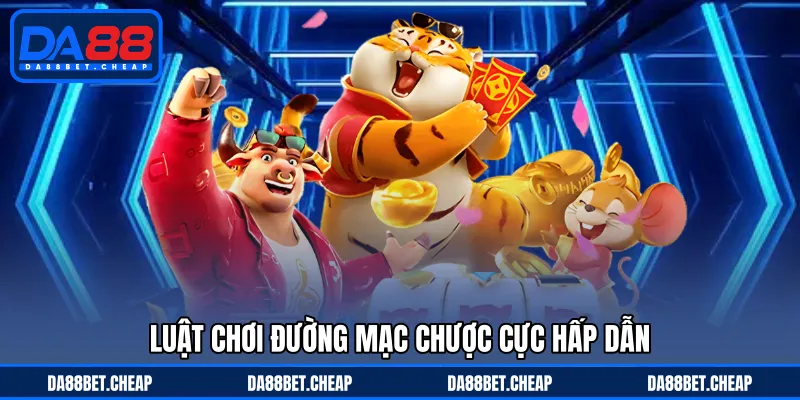Đường Mạc Chược - Chinh Phục Thử Thách Cùng Sự Bất Ngờ