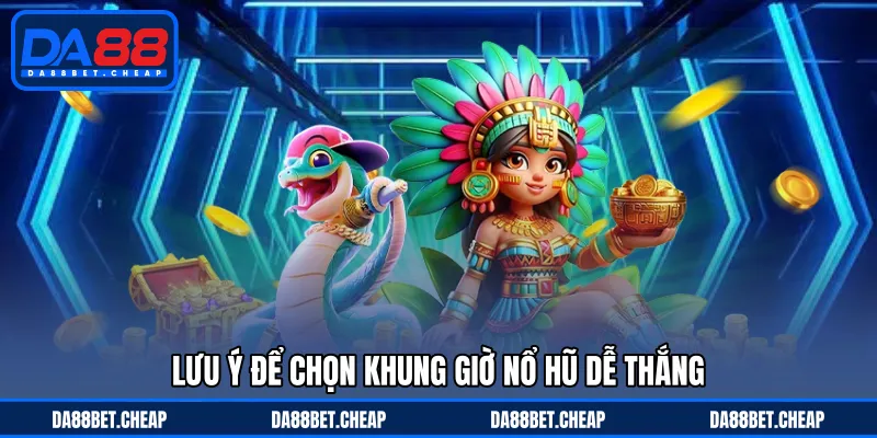 Giờ Vàng Nổ Hũ - Khung Thời Gian Dễ Nhận Jackpot Khủng