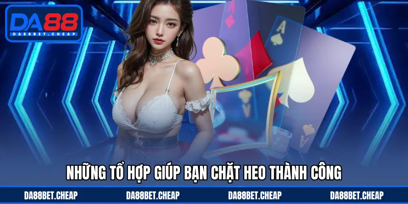 Chặt Heo Tiến Lên - Trường Hợp Giúp Bạn Lật Ngược Thế Cờ