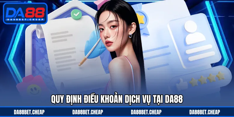 Điều Khoản Điều Kiện - Quy Định Trước Trải Nghiệm Tại DA88