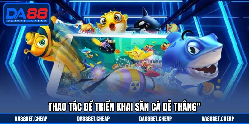 Cách Bắn Cá Hiệu Quả - Kỹ Năng Sinh Tồn Biển Cả Thông Minh